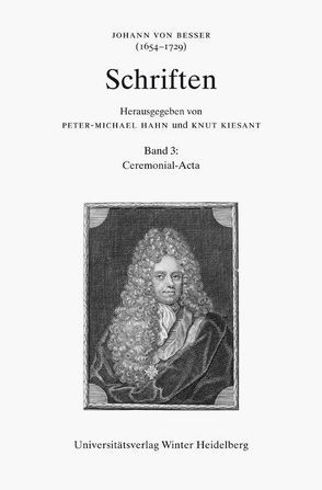 Johann von Besser (1654-1729). Schriften / Ceremonial-Acta von Czech,  Vinzenz, Hahn,  Peter-Michael, Kürbis,  Holger