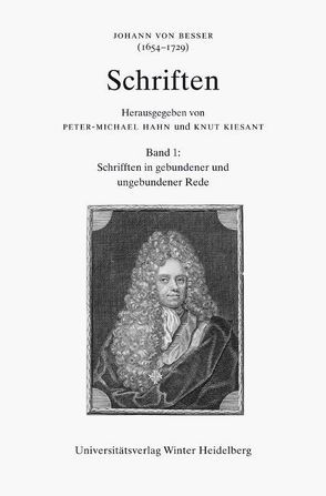 Johann von Besser (1654-1729). Schriften / Schrifften in gebundener und ungebundener Rede von Keller,  Andreas, Kiesant,  Knut