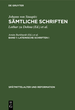 Johann von Staupitz: Sämtliche Schriften / Lateinische Schriften I von Dohna,  Lothar zu, Staupitz,  Johann von, Wetzel,  Richard