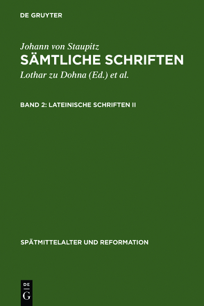 Johann von Staupitz: Sämtliche Schriften / Lateinische Schriften II von Dohna,  Lothar zu, Staupitz,  Johann von, Wetzel,  Richard