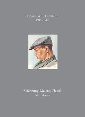 Johann Willi Lehmann / 1915-1985 von Dr. Bentmann,  Reinhard, Dr. Lehmann,  Falko