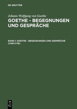 Johann Wolfgang von Goethe: Goethe – Begegnungen und Gespräche / 1749-1776 von Goethe,  Johann Wolfgang von, Grumach,  Ernst, Grumach,  Renate
