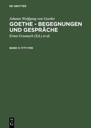 Johann Wolfgang von Goethe: Goethe – Begegnungen und Gespräche / 1777-1785 von Goethe,  Johann Wolfgang von, Grumach,  Ernst, Grumach,  Renate