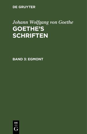 Johann Wolfgang von Goethe: Goethe’s Schriften / Egmont von Goethe,  Johann Wolfgang von