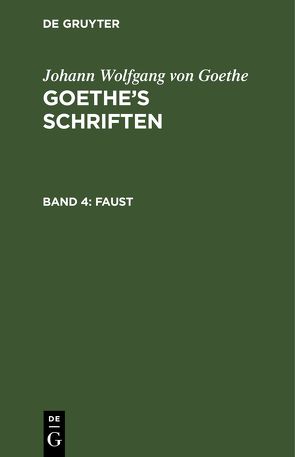 Johann Wolfgang von Goethe: Goethe’s Schriften / Faust von Goethe,  Johann Wolfgang von