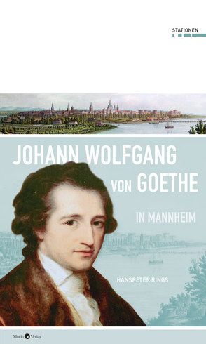Johann Wolfgang von Goethe in Mannheim von Rings,  Hanspeter