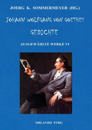 Johann Wolfgang von Goethes Gedichte von Sommermeyer,  Joerg K., Syrg,  Orlando, von Goethe,  Wolfgang