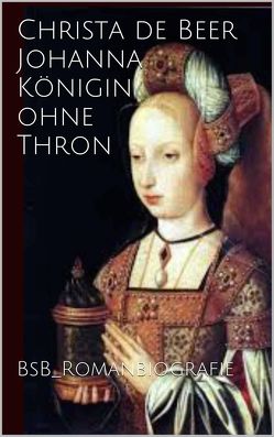 Johanna Königin ohne Thron von de Beer,  Christa