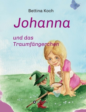 Johanna und das Traumfängerchen von Koch,  Bettina, Sabine Koch,  Dr.