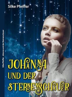 Johanna und der Sternenschauer von Pfeiffer,  Silke
