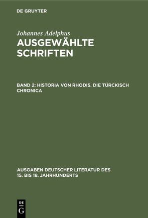 Johannes Adelphus: Ausgewählte Schriften / Historia von Rhodis. Die Türckisch Chronica von Adelphus,  Johannes