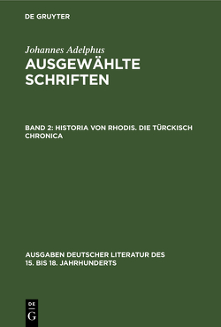 Johannes Adelphus: Ausgewählte Schriften / Historia von Rhodis. Die Türckisch Chronica von Adelphus,  Johannes