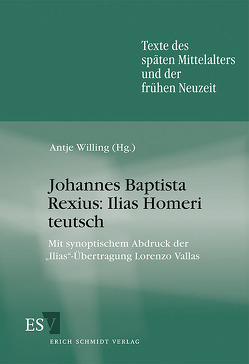 Johannes Baptista Rexius: Ilias Homeri teutsch von Willing,  Antje