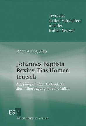 Johannes Baptista Rexius: Ilias Homeri teutsch von Willing,  Antje