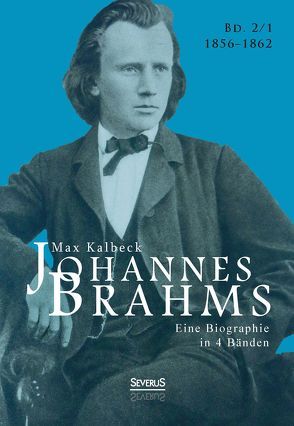 Johannes Brahms. Eine Biographie in vier Bänden. Band 1 von Kalbeck,  Max