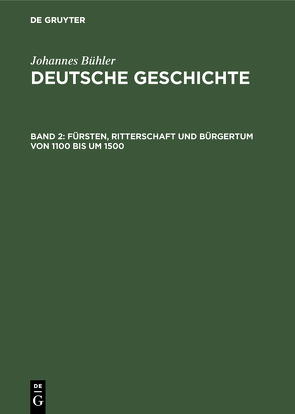 Johannes Bühler: Deutsche Geschichte / Fürsten, Ritterschaft und Bürgertum von 1100 bis um 1500 von Bühler,  Johannes