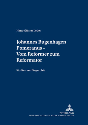 Johannes Bugenhagen Pomeranus – Vom Reformer zum Reformator von Leder,  Hans-Günther