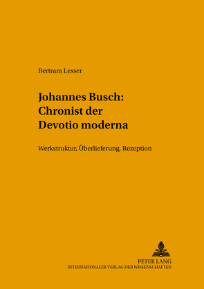 Johannes Busch: Chronist der Devotio moderna von Lesser,  Bertram