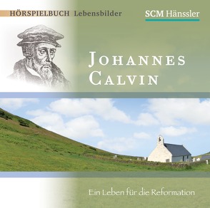 Johannes Calvin – Ein Leben für die Reformation