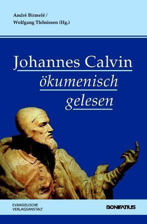 Johannes Calvin ökumenisch gelesen von Birmelé,  André, Thönissen,  Wolfgang