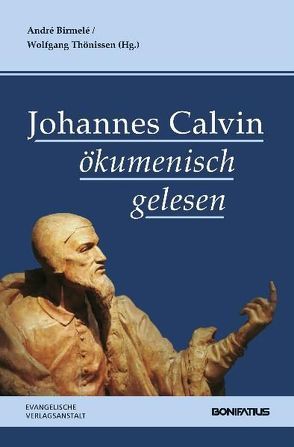Johannes Calvin ökumenisch gelesen von Birmelé,  André, Thönissen,  Wolfgang