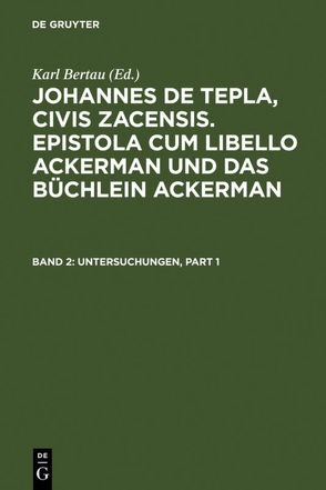 Johannes de Tepla, Civis Zacensis, Epistola cum Libello Ackerman und Das Büchlein Ackerman / Untersuchungen von Bertau,  Karl