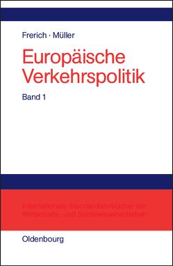 Johannes Frerich; Gernot Müller: Europäische Verkehrspolitik / Politisch-ökonomische Rahmenbedingungen, Verkehrsinfrastrukturpolitik von Frerich,  Johannes, Müller,  Gernot