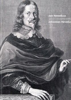 Johannes Hevelius „Fürst der Astronomie“ von Dryla,  Peter, Hyss,  Lothar, Kämpfert,  Hans Jürgen, Laukötter,  Bernhard, Steinkühler,  Martin