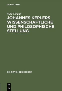 Johannes Keplers wissenschaftliche und philosophische Stellung von Caspar,  Max