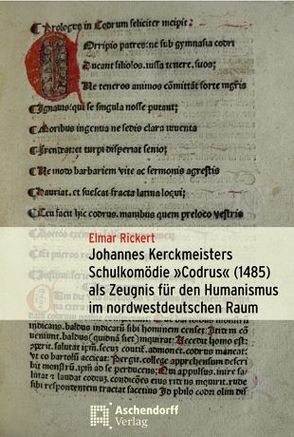 Johannes Kerckmeisters Schulkomödie „Codrus“ (1485) als Zeugnis für den Humanismus im nordwestdeutschen Raum von Rickert,  Elmar