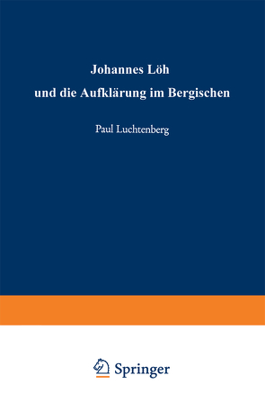 Johannes Löh und die Aufklärung im Bergischen von Luchtenberg,  Paul