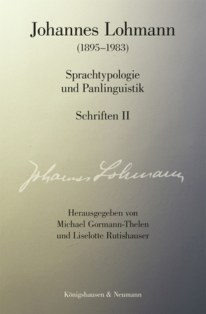 Johannes Lohmann (1895–1983). Sprachtypologie und Panlinguistik Schriften II von Gormann-Thelen,  Michael, Rutishauser,  Liselotte