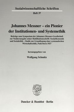 Johannes Messner – ein Pionier der Institutionen- und Systemethik. von Schmitz,  Wolfgang