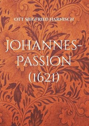 Johannes-Passion (1621) von Harnisch,  Ott Siegfried, Ströbel,  Dietmar
