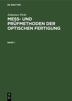 Johannes Picht: Mess- und Prüfmethoden der optischen Fertigung / Johannes Picht: Mess- und Prüfmethoden der optischen Fertigung. Band 1 von Picht,  Johannes