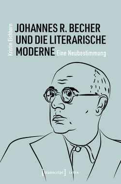 Johannes R. Becher und die literarische Moderne von Eichhorn,  Kristin