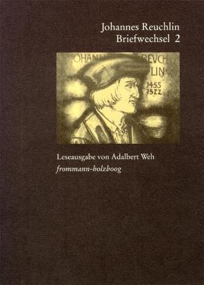 Johannes Reuchlin: Briefwechsel. Leseausgabe / Band 2: 1506–1513 von Burkard,  Georg, Fuhrmann,  Manfred, Reuchlin,  Johannes, Weh,  Adalbert