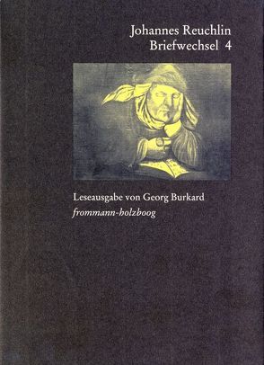 Johannes Reuchlin: Briefwechsel. Leseausgabe / Band 4: 1518-1522 von Burkard,  Georg, Dall' Asta,  Matthias, Reuchlin,  Johannes