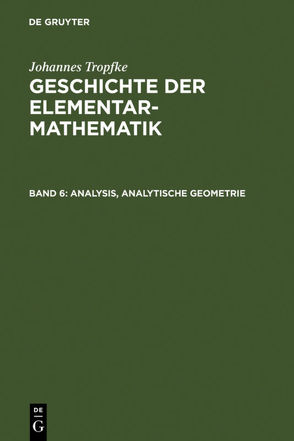 Johannes Tropfke: Geschichte der Elementarmathematik / Analysis, analytische Geometrie von Gericke,  Helmuth, Reich,  Karin, Tropfke,  Johannes, Vogel,  Kurt