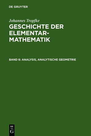 Johannes Tropfke: Geschichte der Elementarmathematik / Analysis, analytische Geometrie von Tropfke,  Johannes