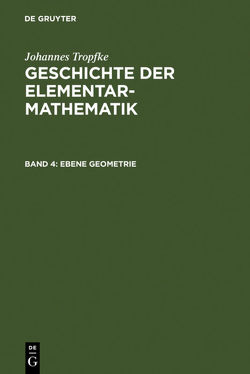 Johannes Tropfke: Geschichte der Elementarmathematik / Ebene Geometrie von Gericke,  Helmuth, Reich,  Karin, Tropfke,  Johannes, Vogel,  Kurt