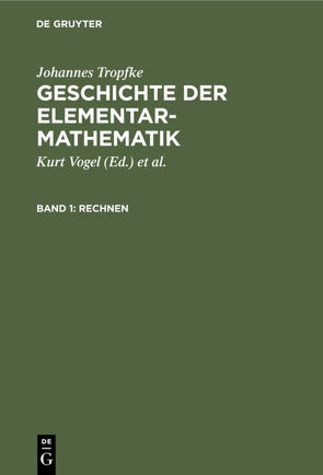 Johannes Tropfke: Geschichte der Elementarmathematik / Rechnen von Gericke,  Helmuth, Reich,  Karin, Tropfke,  Johannes, Vogel,  Kurt