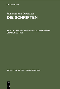 Johannes von Damaskos: Die Schriften / Contra imaginum calumniatores orationes tres von Kotter,  Bonifatius