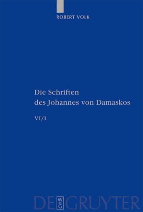 Johannes von Damaskos: Die Schriften / Historia animae utilis de Barlaam et Ioasaph (spuria) I von Volk,  Robert