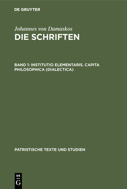 Johannes von Damaskos: Die Schriften / Institutio elementaris. Capita philosophica (Dialectica) von Kotter,  Bonifatius
