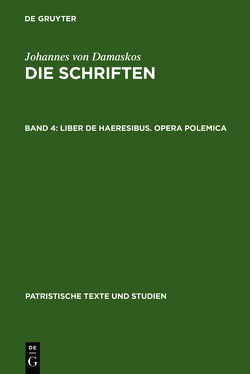 Johannes von Damaskos: Die Schriften / Liber de haeresibus. Opera polemica von Kotter,  Bonifatius