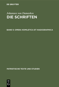 Johannes von Damaskos: Die Schriften / Opera homiletica et hagiographica von Kotter,  Bonifatius