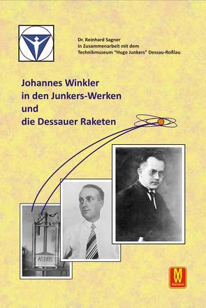 Johannes Winkler in den Junkers-Werken und die Dessauer Raketen von Dr. Sagner,  Reinhard
