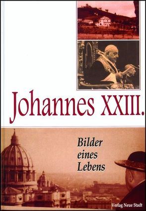 Johannes XXIII. – Bilder eines Lebens von Guerriero,  Elio, Liesenfeld,  Stefan