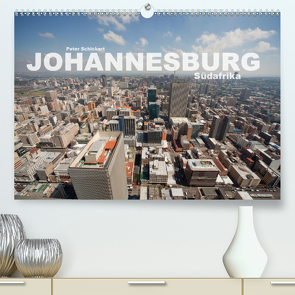 Johannesburg Südafrika (Premium, hochwertiger DIN A2 Wandkalender 2021, Kunstdruck in Hochglanz) von Schickert,  Peter